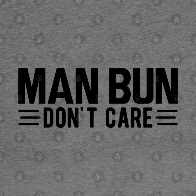 Man bun don't care by KC Happy Shop